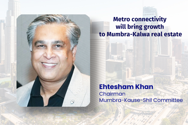 Metro connectivity will bring growth to Mumbra-Kalwa real estate