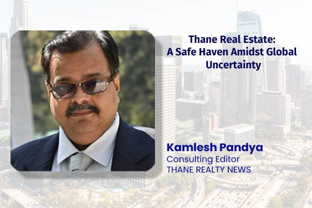 Thane Real Estate: A Safe Haven Amidst Global Uncertainty