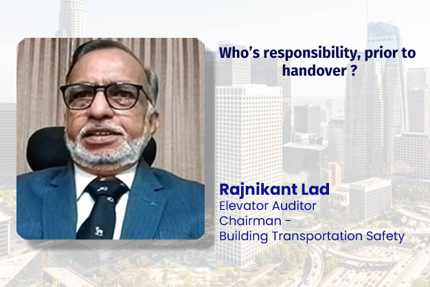 Explanation of elevator maintenance responsibility before building handover by Rajnikant Lad.